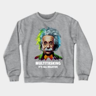 Einstein Multitasking - It's All Relative Tongue-in-Cheek Humour Crewneck Sweatshirt